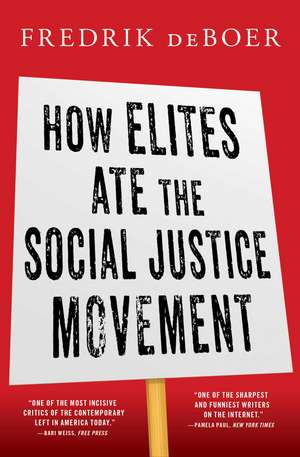 How Elites Ate the Social Justice Movement de Fredrik deBoer