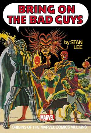 Bring on the Bad Guys: Origins of the Marvel Comics Villains de Stan Lee