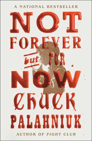 Not Forever, But For Now de Chuck Palahniuk