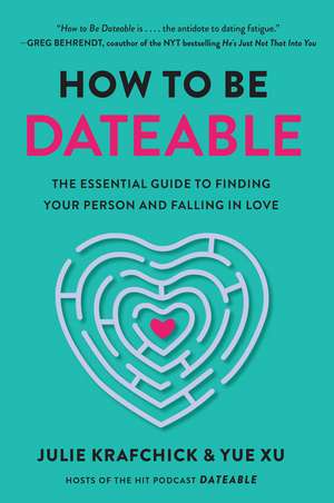 How To Be Dateable: The Essential Guide to Finding Your Person and Falling in Love de Julie Krafchick