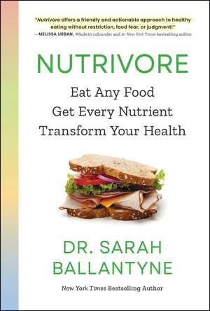 Nutrivore: Eat Any Food, Get Every Nutrient, and Transform Your Health de Dr Sarah Ballantyne