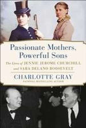 Passionate Mothers, Powerful Sons de Charlotte Gray