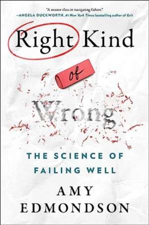 Right Kind of Wrong: The Science of Failing Well de Amy Edmondson