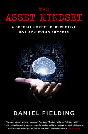 The Asset Mindset: A Special Forces Perspective for Achieving Success de Daniel Fielding