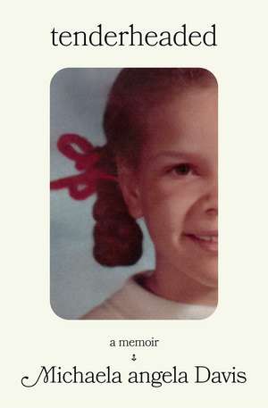 Tenderheaded: A Memoir de Michaela angela Davis
