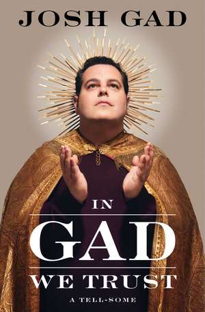 In Gad We Trust: A Tell-Some de Josh Gad