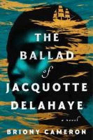 The Ballad of Jacquotte Delahaye de Briony Cameron