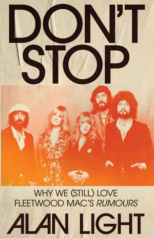 Don't Stop: Why We (Still) Love Fleetwood Mac's Rumours de Alan Light