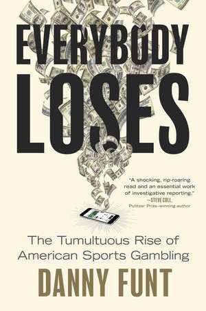 Everybody Loses: The Tumultuous Rise of American Sports Gambling de Danny Funt