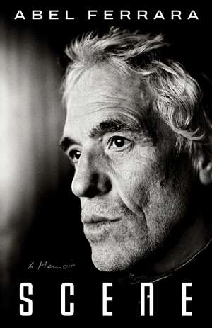 Scene: A Memoir de Abel Ferrara