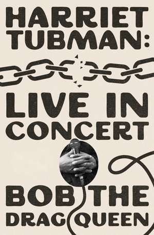 Harriet Tubman: Live in Concert: A Novel de Bob the Drag Queen