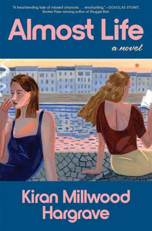 Almost Life de Kiran Millwood Hargrave