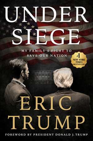 Under Siege: My Family's Fight to Save Our Nation de Eric Trump