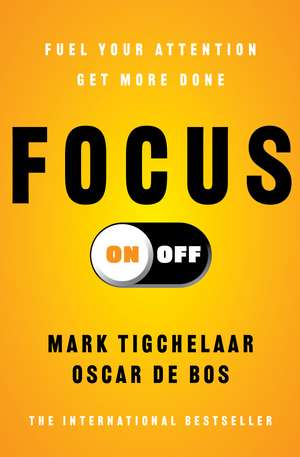 Focus On-Off: Fuel Your Attention, Get More Done de Mark Tigchelaar