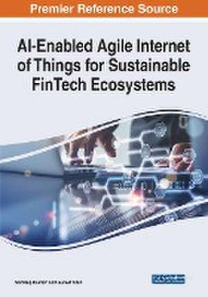 AI-Enabled Agile Internet of Things for Sustainable FinTech Ecosystems de Guneet Kaur