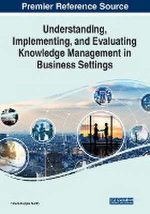 Understanding, Implementing, and Evaluating Knowledge Management in Business Settings de Tereza Raquel Merlo