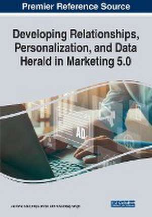 Developing Relationships, Personalization, and Data Herald in Marketing 5.0 de Priya Jindal