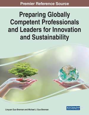 Preparing Globally Competent Professionals and Leaders for Innovation and Sustainability de Michael J. Guo-Brennan