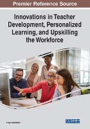 Innovations in Teacher Development, Personalized Learning, and Upskilling the Workforce de Sriya Chakravarti