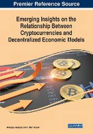 Emerging Insights on the Relationship Between Cryptocurrencies and Decentralized Economic Models de Dhanapal Kesavan