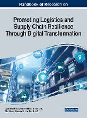 Handbook of Research on Promoting Logistics and Supply Chain Resilience Through Digital Transformation de Mohammad Nabil Almunawar