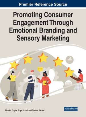 Promoting Consumer Engagement Through Emotional Branding and Sensory Marketing de Shubhi Bansal