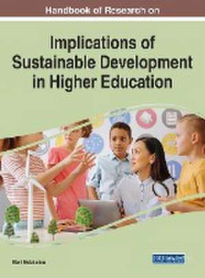 Handbook of Research on Implications of Sustainable Development in Higher Education de Eleni Meletiadou