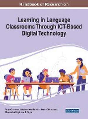 Handbook of Research on Learning in Language Classrooms Through ICT-Based Digital Technology de Salvatore Moccia