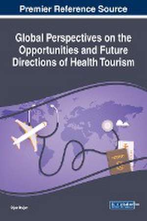 Global Perspectives on the Opportunities and Future Directions of Health Tourism de O¿uz Do¿an