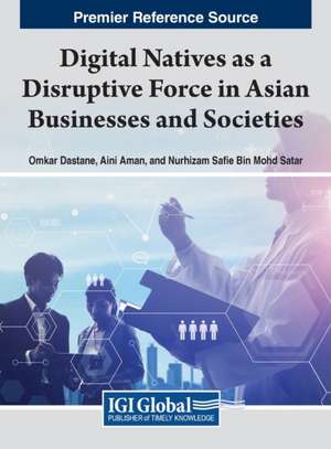 Digital Natives as a Disruptive Force in Asian Businesses and Societies de Aini Aman