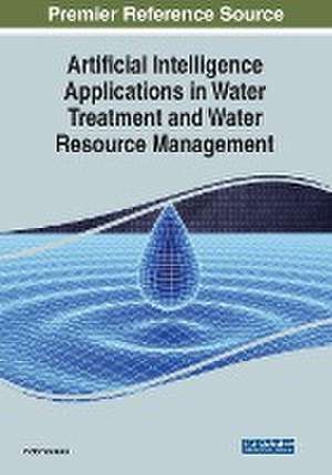 Artificial Intelligence Applications in Water Treatment and Water Resource Management de Victor Shikuku