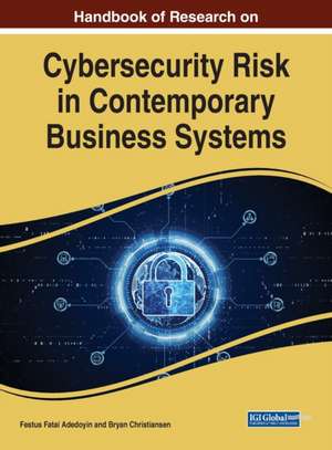 Handbook of Research on Cybersecurity Risk in Contemporary Business Systems de Festus Fatai Adedoyin