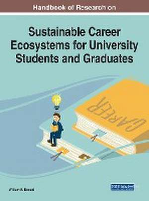 Handbook of Research on Sustainable Career Ecosystems for University Students and Graduates de William E. Donald