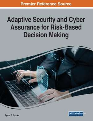 Adaptive Security and Cyber Assurance for Risk-Based Decision Making de Tyson T. Brooks