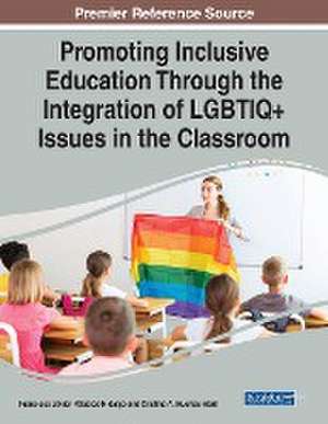 Promoting Inclusive Education Through the Integration of LGBTIQ+ Issues in the Classroom de Cristina A. Huertas-Abril