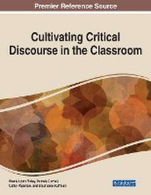 Cultivating Critical Discourse in the Classroom de Stacie Lynn Finley