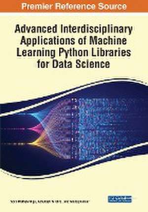 Advanced Interdisciplinary Applications of Machine Learning Python Libraries for Data Science de Soly Mathew Biju