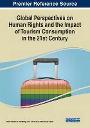 Global Perspectives on Human Rights and the Impact of Tourism Consumption in the 21st Century de Maximiliano E Korstanje