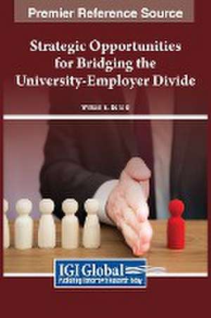 Strategic Opportunities for Bridging the University-Employer Divide de William E. Donald