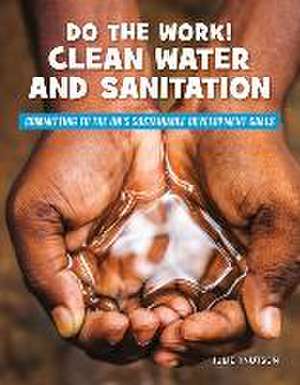 Do the Work! Clean Water and Sanitation de Julie Knutson