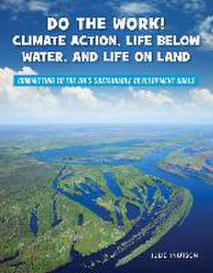 Do the Work! Climate Action, Life Below Water, and Life on Land de Julie Knutson