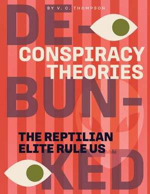 The Reptilian Elite Rule Us de V C Thompson