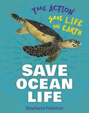 Save Ocean Life de Stephanie Feldstein