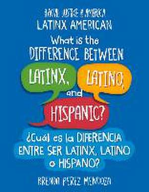 What Is the Difference Between Latinx, Latino, and Hispanic? / ¿Cuál Es La Diferencia Entre Ser Latinx, Latino O Hispano? de Brenda Perez Mendoza