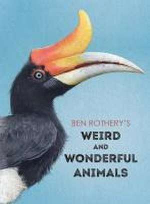 Ben Rothery′s Weird and Wonderful Animals de Ben Rothery