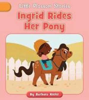 Ingrid Rides Her Pony de Barbara Keeler