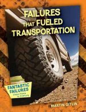 Failures That Fueled Transportation de Martin Gitlin