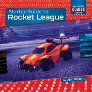 Starter Guide to Rocket League de Josh Gregory