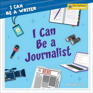 I Can Be a Journalist de Meeg Pincus