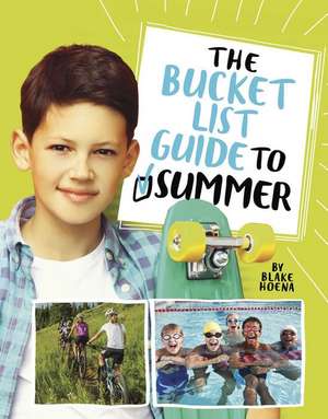 The Bucket List Guide to Summer de Blake A. Hoena